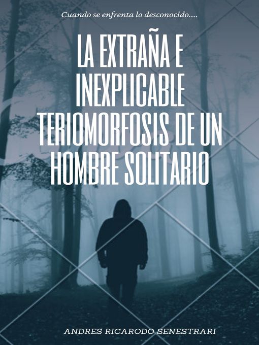 Title details for LA EXTRAÑA E INEXPLICABLE TERIOMORFOSIS DE UN HOMBRE SOLITARIO by ANDRES RICARDO SENESTRARI - Available